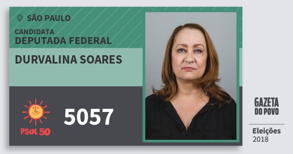 Santinho Durvalina Soares 5057 (PSOL) Deputada Federal | São Paulo | Eleições 2018 Santinho Durvalina Soares 5057 (PSOL) Deputada Federal | São Paulo | Eleições 2018
