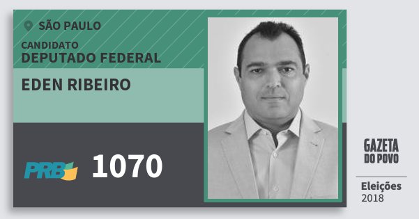 Santinho Eden Ribeiro 1070 (PRB) Deputado Federal | São Paulo | Eleições 2018 Santinho Eden Ribeiro 1070 (PRB) Deputado Federal | São Paulo | Eleições 2018
