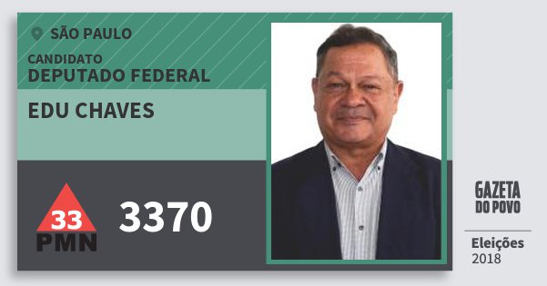 Santinho Edu Chaves 3370 (PMN) Deputado Federal | São Paulo | Eleições 2018 Santinho Edu Chaves 3370 (PMN) Deputado Federal | São Paulo | Eleições 2018