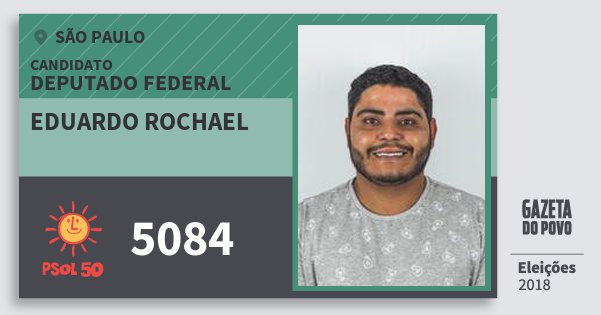 Santinho Eduardo Rochael 5084 (PSOL) Deputado Federal | São Paulo | Eleições 2018 Santinho Eduardo Rochael 5084 (PSOL) Deputado Federal | São Paulo | Eleições 2018