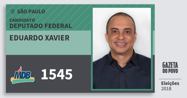 Santinho Eduardo Xavier 1545 (MDB) Deputado Federal | São Paulo | Eleições 2018 Santinho Eduardo Xavier 1545 (MDB) Deputado Federal | São Paulo | Eleições 2018
