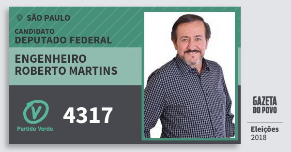Santinho Engenheiro Roberto Martins 4317 (PV) Deputado Federal | São Paulo | Eleições 2018 Santinho Engenheiro Roberto Martins 4317 (PV) Deputado Federal | São Paulo | Eleições 2018