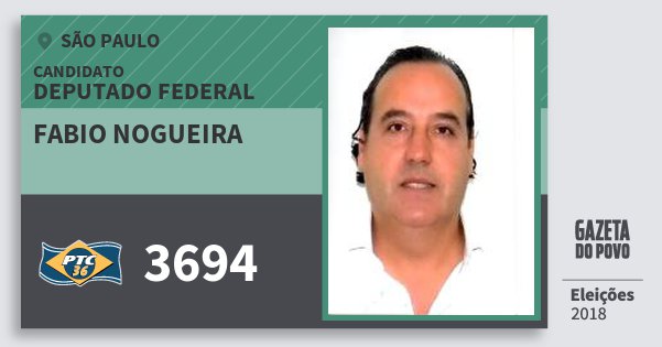 Santinho Fabio Nogueira 3694 (PTC) Deputado Federal | São Paulo | Eleições 2018 Santinho Fabio Nogueira 3694 (PTC) Deputado Federal | São Paulo | Eleições 2018