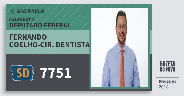 Santinho Fernando Coelho-Cir. Dentista 7751 (SOLIDARIEDADE) Deputado Federal | São Paulo | Eleições 2018 Santinho Fernando Coelho-Cir. Dentista 7751 (SOLIDARIEDADE) Deputado Federal | São Paulo | Eleições 2018