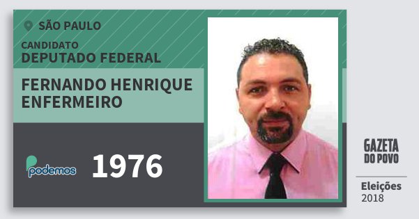 Santinho Fernando Henrique Enfermeiro 1976 (PODE) Deputado Federal | São Paulo | Eleições 2018 Santinho Fernando Henrique Enfermeiro 1976 (PODE) Deputado Federal | São Paulo | Eleições 2018