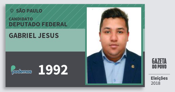 Santinho Gabriel Jesus 1992 (PODE) Deputado Federal | São Paulo | Eleições 2018 Santinho Gabriel Jesus 1992 (PODE) Deputado Federal | São Paulo | Eleições 2018