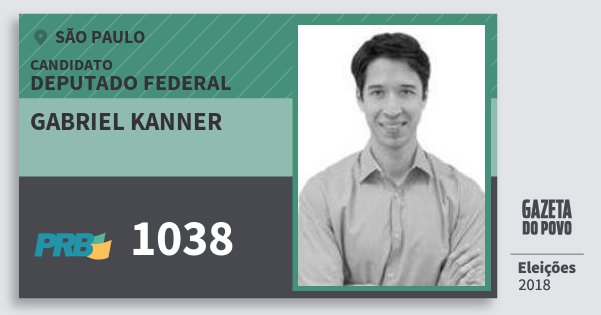 Santinho Gabriel Kanner 1038 (PRB) Deputado Federal | São Paulo | Eleições 2018 Santinho Gabriel Kanner 1038 (PRB) Deputado Federal | São Paulo | Eleições 2018