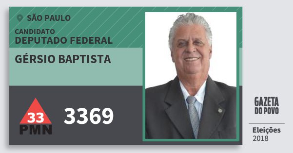 Santinho Gérsio Baptista 3369 (PMN) Deputado Federal | São Paulo | Eleições 2018 Santinho Gérsio Baptista 3369 (PMN) Deputado Federal | São Paulo | Eleições 2018