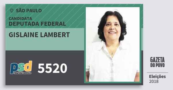 Santinho Gislaine Lambert 5520 (PSD) Deputada Federal | São Paulo | Eleições 2018 Santinho Gislaine Lambert 5520 (PSD) Deputada Federal | São Paulo | Eleições 2018