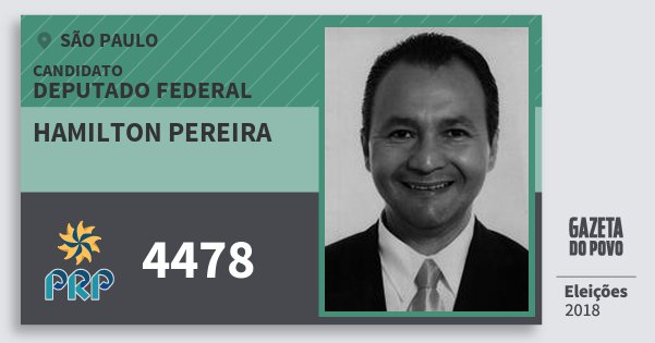 Santinho Hamilton Pereira 4478 (PRP) Deputado Federal | São Paulo | Eleições 2018 Santinho Hamilton Pereira 4478 (PRP) Deputado Federal | São Paulo | Eleições 2018