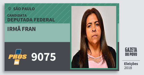 Santinho Irmã Fran 9075 (PROS) Deputada Federal | São Paulo | Eleições 2018 Santinho Irmã Fran 9075 (PROS) Deputada Federal | São Paulo | Eleições 2018