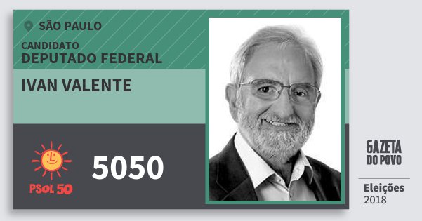 Santinho Ivan Valente 5050 (PSOL) Deputado Federal | São Paulo | Eleições 2018 Santinho Ivan Valente 5050 (PSOL) Deputado Federal | São Paulo | Eleições 2018
