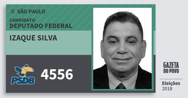 Santinho Izaque Silva 4556 (PSDB) Deputado Federal | São Paulo | Eleições 2018 Santinho Izaque Silva 4556 (PSDB) Deputado Federal | São Paulo | Eleições 2018