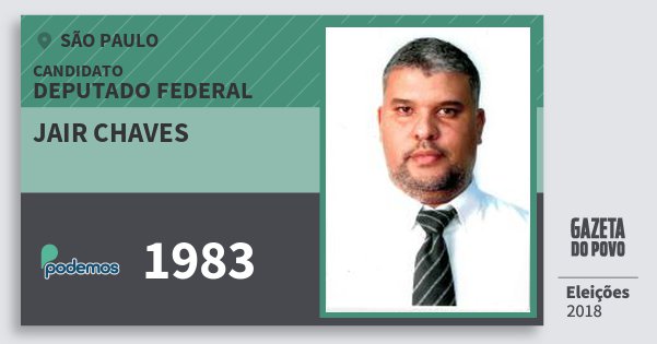 Santinho Jair Chaves 1983 (PODE) Deputado Federal | São Paulo | Eleições 2018 Santinho Jair Chaves 1983 (PODE) Deputado Federal | São Paulo | Eleições 2018