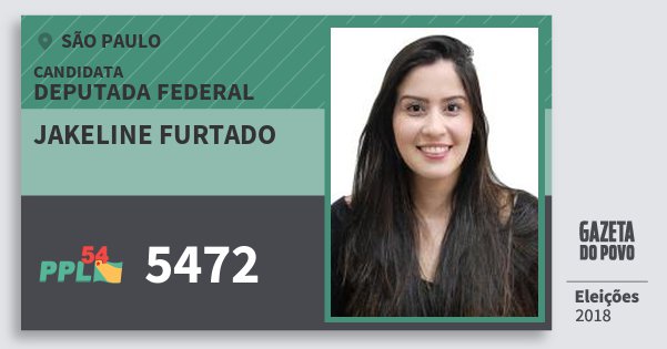 Santinho Jakeline Furtado 5472 (PPL) Deputada Federal | São Paulo | Eleições 2018 Santinho Jakeline Furtado 5472 (PPL) Deputada Federal | São Paulo | Eleições 2018