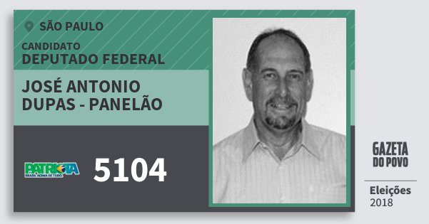 Santinho José Antonio Dupas - Panelão 5104 (PATRI) Deputado Federal | São Paulo | Eleições 2018 Santinho José Antonio Dupas - Panelão 5104 (PATRI) Deputado Federal | São Paulo | Eleições 2018