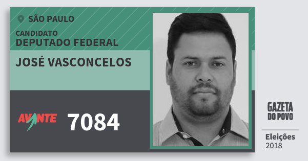 Santinho José Vasconcelos 7084 (AVANTE) Deputado Federal | São Paulo | Eleições 2018 Santinho José Vasconcelos 7084 (AVANTE) Deputado Federal | São Paulo | Eleições 2018