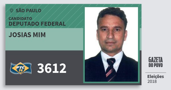 Santinho Josias Mim 3612 (PTC) Deputado Federal | São Paulo | Eleições 2018 Santinho Josias Mim 3612 (PTC) Deputado Federal | São Paulo | Eleições 2018