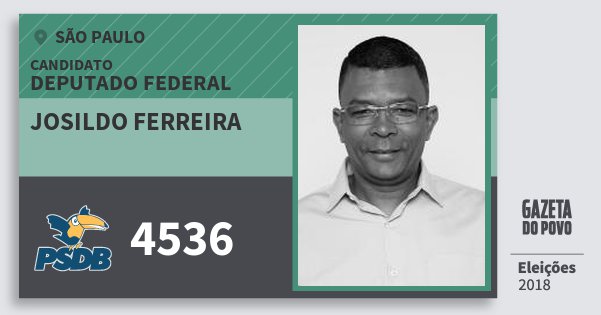 Santinho Josildo Ferreira 4536 (PSDB) Deputado Federal | São Paulo | Eleições 2018 Santinho Josildo Ferreira 4536 (PSDB) Deputado Federal | São Paulo | Eleições 2018