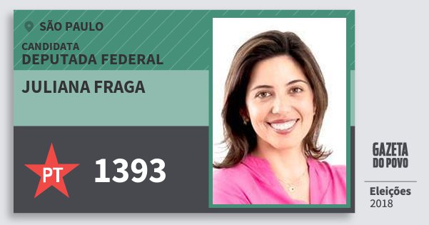 Santinho Juliana Fraga 1393 (PT) Deputada Federal | São Paulo | Eleições 2018 Santinho Juliana Fraga 1393 (PT) Deputada Federal | São Paulo | Eleições 2018