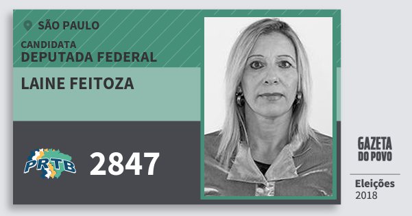 Santinho Laine Feitoza 2847 (PRTB) Deputada Federal | São Paulo | Eleições 2018 Santinho Laine Feitoza 2847 (PRTB) Deputada Federal | São Paulo | Eleições 2018