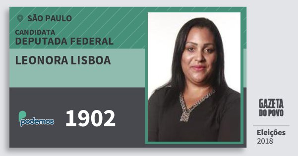 Santinho Leonora Lisboa 1902 (PODE) Deputada Federal | São Paulo | Eleições 2018 Santinho Leonora Lisboa 1902 (PODE) Deputada Federal | São Paulo | Eleições 2018