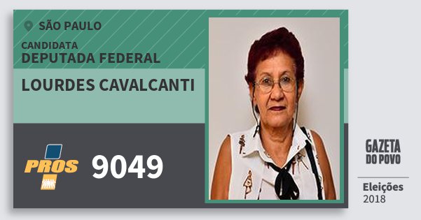 Santinho Lourdes Cavalcanti 9049 (PROS) Deputada Federal | São Paulo | Eleições 2018 Santinho Lourdes Cavalcanti 9049 (PROS) Deputada Federal | São Paulo | Eleições 2018