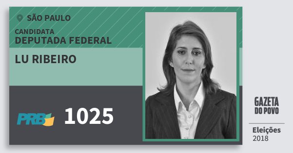 Santinho Lu Ribeiro 1025 (PRB) Deputada Federal | São Paulo | Eleições 2018 Santinho Lu Ribeiro 1025 (PRB) Deputada Federal | São Paulo | Eleições 2018