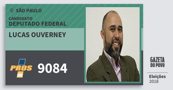 Santinho Lucas Ouverney 9084 (PROS) Deputado Federal | São Paulo | Eleições 2018 Santinho Lucas Ouverney 9084 (PROS) Deputado Federal | São Paulo | Eleições 2018