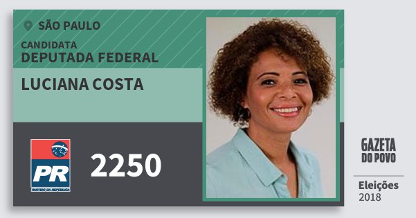 Santinho Luciana Costa 2250 (PR) Deputada Federal | São Paulo | Eleições 2018 Santinho Luciana Costa 2250 (PR) Deputada Federal | São Paulo | Eleições 2018