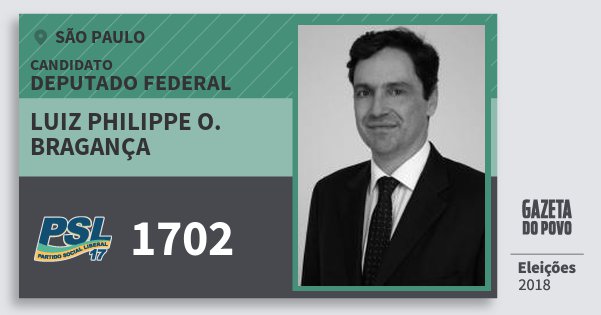 Santinho Luiz Philippe O. Bragança 1702 (PSL) Deputado Federal | São Paulo | Eleições 2018 Santinho Luiz Philippe O. Bragança 1702 (PSL) Deputado Federal | São Paulo | Eleições 2018
