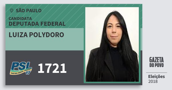 Santinho Luiza Polydoro 1721 (PSL) Deputada Federal | São Paulo | Eleições 2018 Santinho Luiza Polydoro 1721 (PSL) Deputada Federal | São Paulo | Eleições 2018