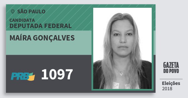 Santinho Maíra Gonçalves 1097 (PRB) Deputada Federal | São Paulo | Eleições 2018 Santinho Maíra Gonçalves 1097 (PRB) Deputada Federal | São Paulo | Eleições 2018