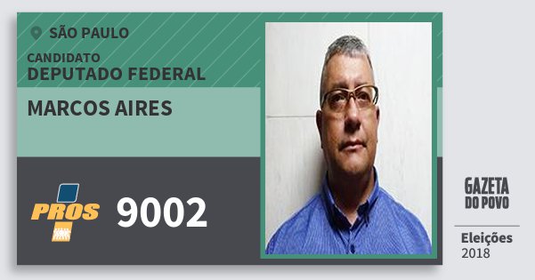 Santinho Marcos Aires 9002 (PROS) Deputado Federal | São Paulo | Eleições 2018 Santinho Marcos Aires 9002 (PROS) Deputado Federal | São Paulo | Eleições 2018