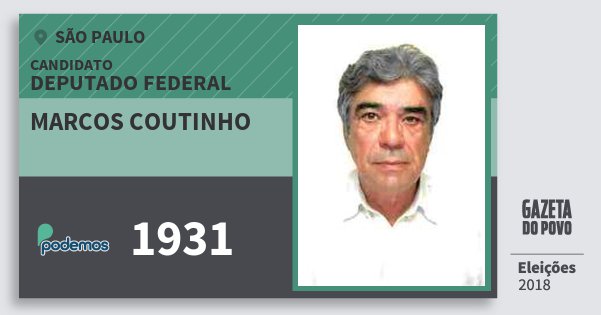 Santinho Marcos Coutinho 1931 (PODE) Deputado Federal | São Paulo | Eleições 2018 Santinho Marcos Coutinho 1931 (PODE) Deputado Federal | São Paulo | Eleições 2018