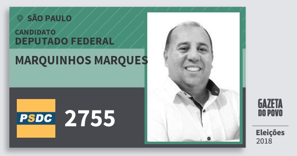 Santinho Marquinhos Marques 2755 (DC) Deputado Federal | São Paulo | Eleições 2018 Santinho Marquinhos Marques 2755 (DC) Deputado Federal | São Paulo | Eleições 2018