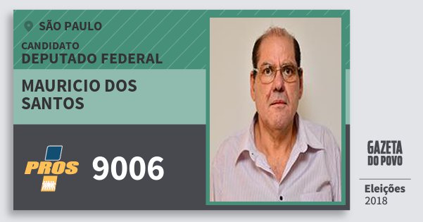 Santinho Mauricio dos Santos 9006 (PROS) Deputado Federal | São Paulo | Eleições 2018 Santinho Mauricio dos Santos 9006 (PROS) Deputado Federal | São Paulo | Eleições 2018