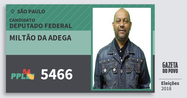 Santinho Miltão da Adega 5466 (PPL) Deputado Federal | São Paulo | Eleições 2018 Santinho Miltão da Adega 5466 (PPL) Deputado Federal | São Paulo | Eleições 2018