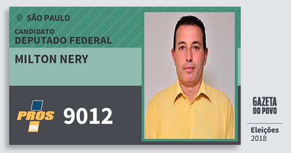 Santinho Milton Nery 9012 (PROS) Deputado Federal | São Paulo | Eleições 2018 Santinho Milton Nery 9012 (PROS) Deputado Federal | São Paulo | Eleições 2018