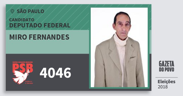Santinho Miro Fernandes 4046 (PSB) Deputado Federal | São Paulo | Eleições 2018 Santinho Miro Fernandes 4046 (PSB) Deputado Federal | São Paulo | Eleições 2018