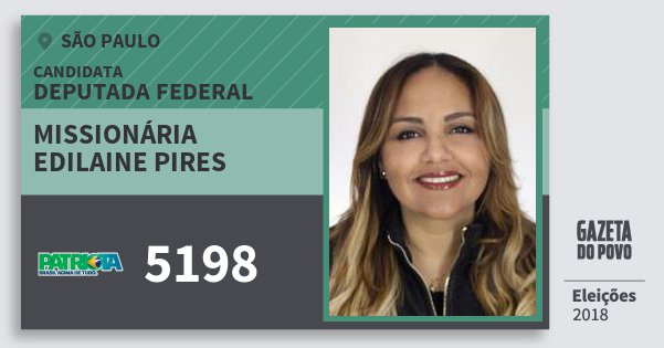 Santinho Missionária Edilaine Pires 5198 (PATRI) Deputada Federal | São Paulo | Eleições 2018 Santinho Missionária Edilaine Pires 5198 (PATRI) Deputada Federal | São Paulo | Eleições 2018