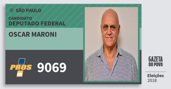 Santinho Oscar Maroni 9069 (PROS) Deputado Federal | São Paulo | Eleições 2018 Santinho Oscar Maroni 9069 (PROS) Deputado Federal | São Paulo | Eleições 2018