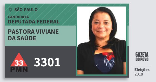 Santinho Pastora Viviane da Saúde 3301 (PMN) Deputada Federal | São Paulo | Eleições 2018 Santinho Pastora Viviane da Saúde 3301 (PMN) Deputada Federal | São Paulo | Eleições 2018