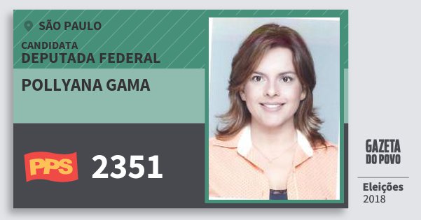 Santinho Pollyana Gama 2351 (PPS) Deputada Federal | São Paulo | Eleições 2018 Santinho Pollyana Gama 2351 (PPS) Deputada Federal | São Paulo | Eleições 2018