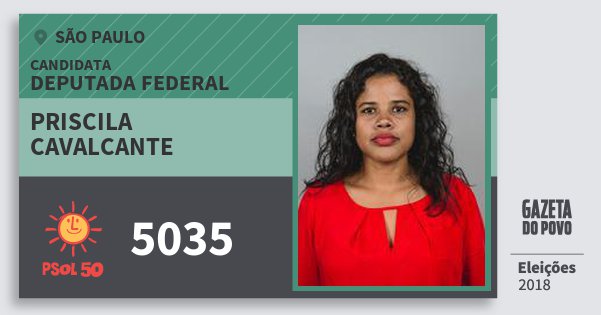 Santinho Priscila Cavalcante 5035 (PSOL) Deputada Federal | São Paulo | Eleições 2018 Santinho Priscila Cavalcante 5035 (PSOL) Deputada Federal | São Paulo | Eleições 2018