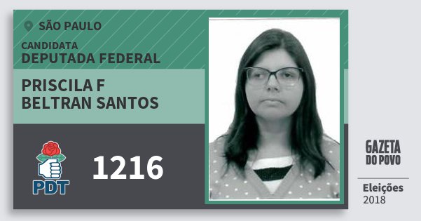 Santinho Priscila F Beltran Santos 1216 (PDT) Deputada Federal | São Paulo | Eleições 2018 Santinho Priscila F Beltran Santos 1216 (PDT) Deputada Federal | São Paulo | Eleições 2018