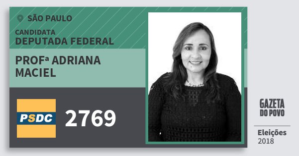 Santinho Profª Adriana Maciel 2769 (DC) Deputada Federal | São Paulo | Eleições 2018 Santinho Profª Adriana Maciel 2769 (DC) Deputada Federal | São Paulo | Eleições 2018