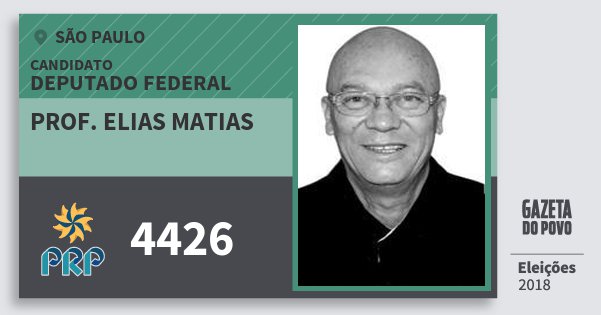 Santinho Prof. Elias Matias 4426 (PRP) Deputado Federal | São Paulo | Eleições 2018 Santinho Prof. Elias Matias 4426 (PRP) Deputado Federal | São Paulo | Eleições 2018