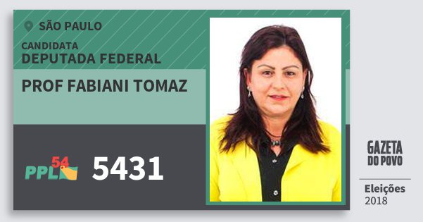 Santinho Prof Fabiani Tomaz 5431 (PPL) Deputada Federal | São Paulo | Eleições 2018 Santinho Prof Fabiani Tomaz 5431 (PPL) Deputada Federal | São Paulo | Eleições 2018