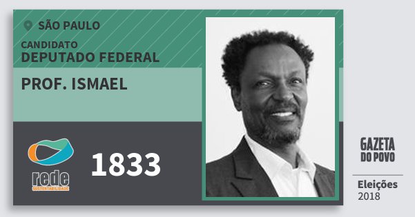 Santinho Prof. Ismael 1833 (REDE) Deputado Federal | São Paulo | Eleições 2018 Santinho Prof. Ismael 1833 (REDE) Deputado Federal | São Paulo | Eleições 2018